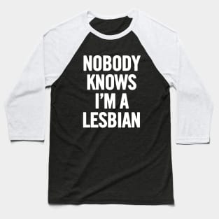 Nobody Knows I'm A Lesbian Baseball T-Shirt